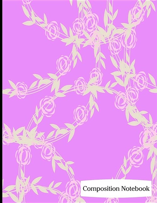 Composition Notebook: Flower and Leaf Pattern on Purple Background Composition Notebook - 8.5 x 11 - 200 pages (100 sheets) College Ruled Li (Paperback)