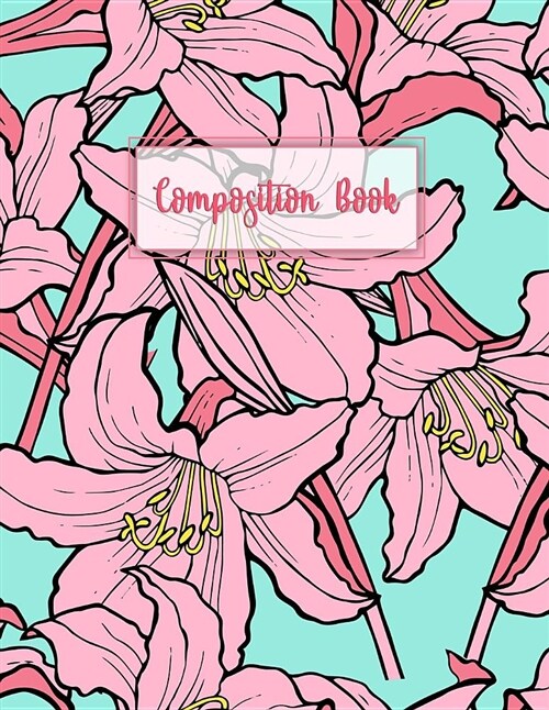 Composition Book: Lilies Pattern Blank Journal Notebook Sketchbook for Journaling Sketching Work or School for Women Girls Teens - Large (Paperback)
