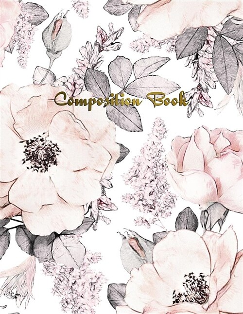 Composition Book: Pink Roses College Ruled Journal Notebook Diary for Taking Notes Journaling Work or School for Women Girls Teens - Lar (Paperback)