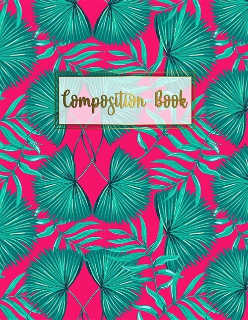 Composition Book: Tropical Pattern College Ruled Journal Notebook Diary for Taking Notes Journaling Work or School for Women Girls Teens (Paperback)