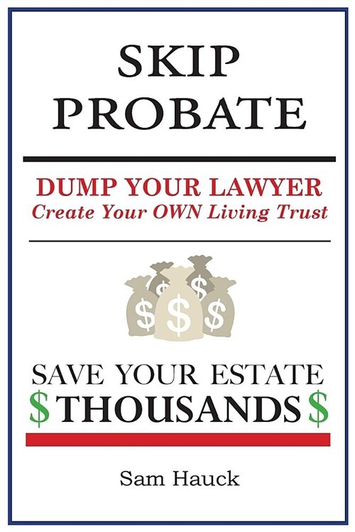 Skip Probate: Dump Your Lawyer Create Your Own Living Trust (Paperback)