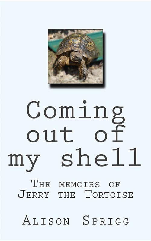 Coming Out of My Shell: The Memoirs of Jerry the Tortoise (Paperback)