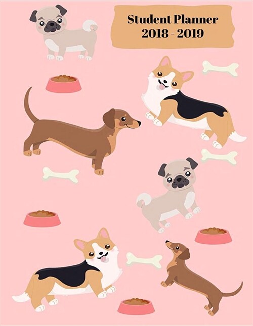 Student Planner 2018 -2019: Cute Dogs Academic Planner August 2018 - July 2019 Daily Weekly and Monthly Planner (Paperback)
