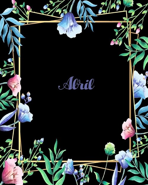 Abril: 110 Pages 8x10 Inches Flower Frame Design Journal with Lettering Name, Abril (Paperback)