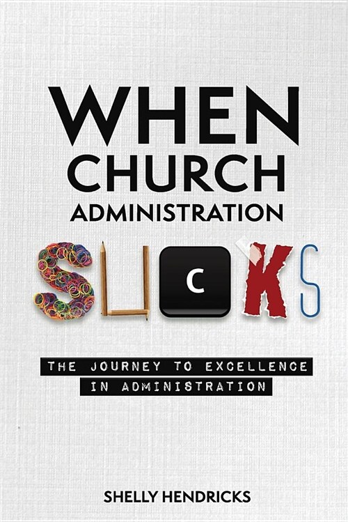 When Church Administration Sucks: The Journey to Excellence in Administration (Paperback)