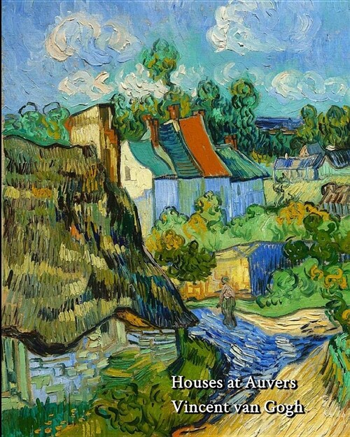 Houses at Auvers (Vincent Van Gogh) - Notebook/Journal: 8x10 College Ruled - 200 Pages (Paperback)