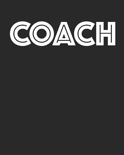Coach: Blank Lined Notebook for Making Game and Player Notes for Team Coaches (Paperback)