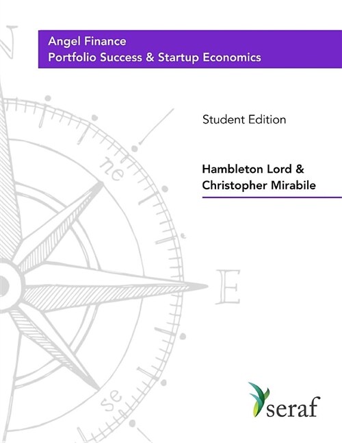 Angel Investing Course - Portfolio Success and Startup Economics: Angel Finance - Student Edition (Paperback)