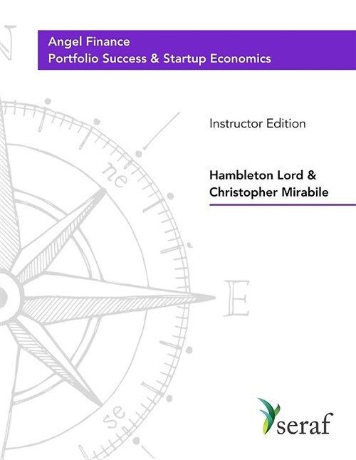 Angel Investing Course - Portfolio Success and Startup Economics: Angel Finance - Instructor Edition (Paperback)