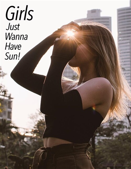 Girls Just Wanna Have Sun: A Journal for Self-Exploration Improved Self-Confidence and Achieving Your Goals (Paperback)