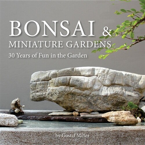 Bonsai & Miniature Gardens: 30 Years of Fun in the Garden (Paperback)