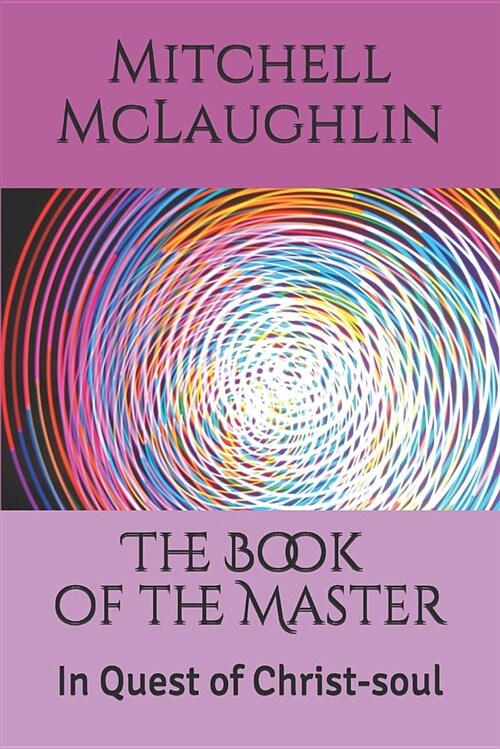 The Book of the Master: In Quest of Christ-Soul (Paperback)