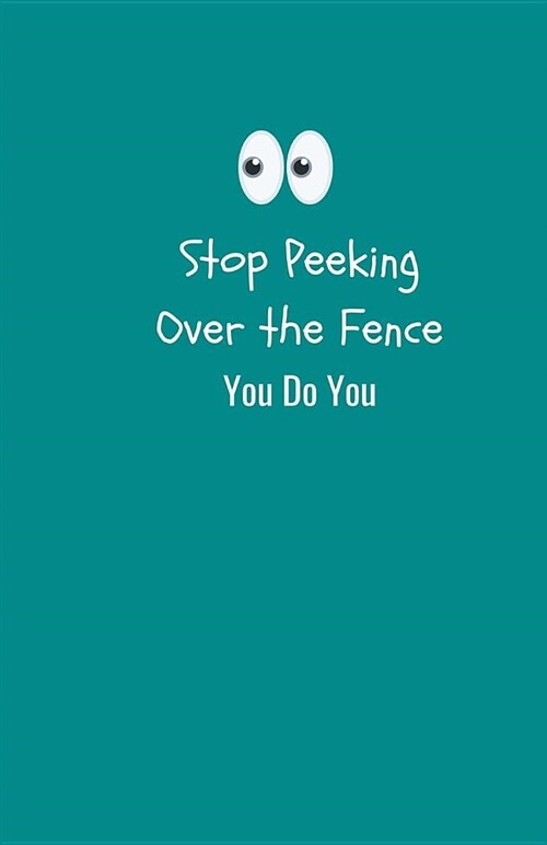 Irreverent Press: Stop Peeking Over the Fence - Notebook - Journal - Planner A5: 150 Lined Pages, for Entrepreneurs, for Girls, for Boys (Paperback)