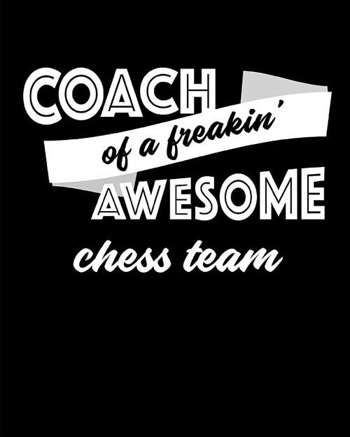 Coach of a Freakin Awesome Chess Team: Blank Lined Notebook for Tracking Team STATS (Paperback)