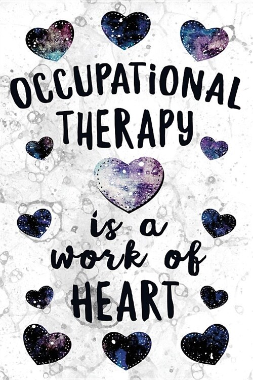 Occupational Therapy Is a Work of Heart: Notebook Occupational Therapist Gifts - OT Journal for Writing Notes - Occupational Therapist Graduation Gift (Paperback)