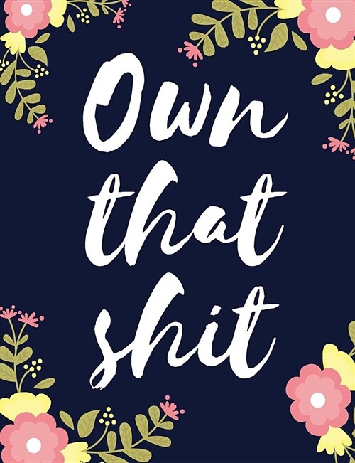Own That Shit: Page a Day Daily Diary / Planner, 4 Months (September 1, 2018 - Jan 1, 2019) Calendar Schedule Organizer for Daily, We (Paperback)