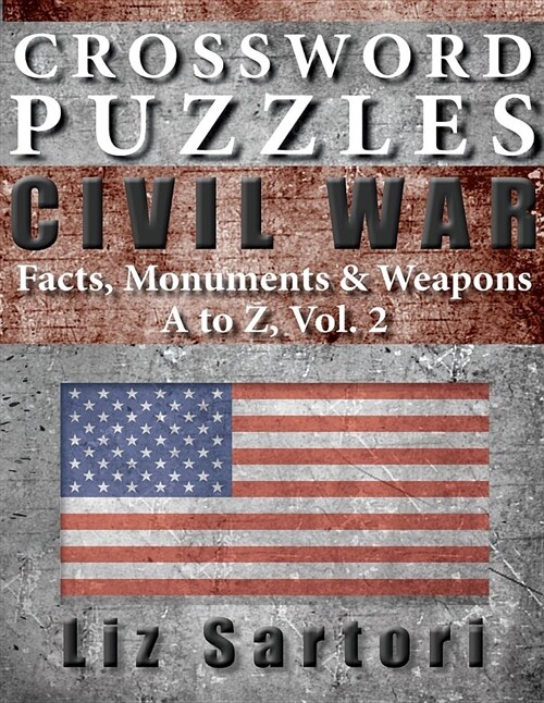 Crossword Puzzles: Civil War Facts, Monuments & Weapons, A to Z, Vol. 2 (Paperback)