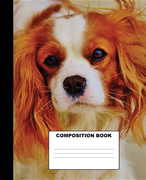 Cavalier King Charles Spaniel Composition Book: Cavalier King Charles Spaniel Composition Notebook. 132 Pages Wide Ruled 7.5x9.25 (Paperback)