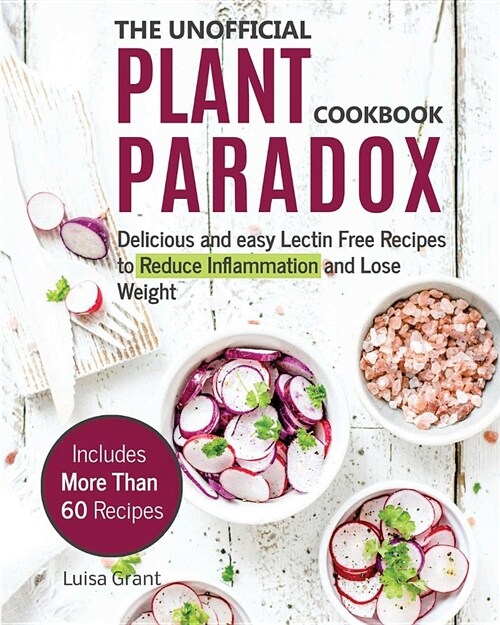 The Unofficial Plant Paradox Cookbook: Delicious and Easy Lectin Free Recipes to Reduce Inflammation and Lose Weight (Paperback)