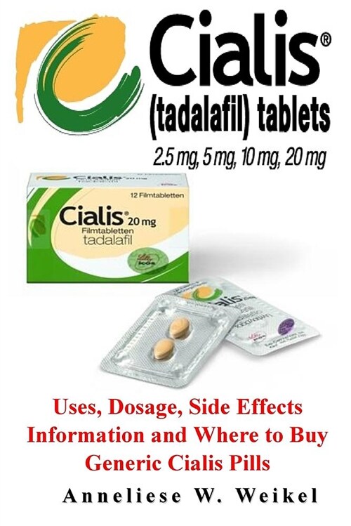 Cialis: Uses, Dosage, Side Effects Information and Where to Buy Generic Cialis Pills (Paperback)
