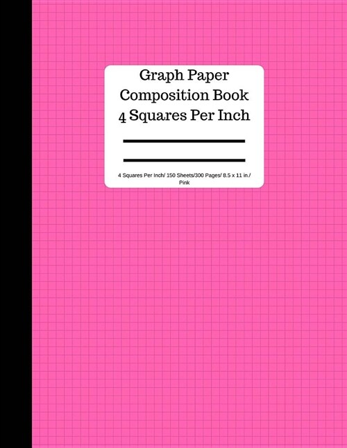 Graph Paper Composition Book 4 Square Per Inch/ 150 Sheets/ 8.5 X 11 In/Pink: Blank Graphing Paper Notebook / Large 8.5 X 11 / ... Bound Composition B (Paperback)