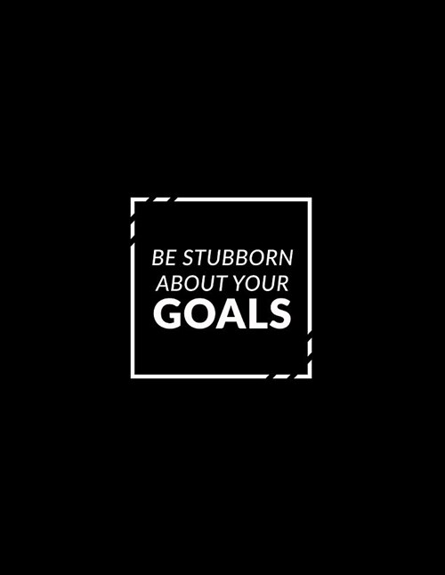 Be Stubborn about Your Goals 2019 Planner: Weekly Planner 2019 - Weekly Views with To-Do Lists, Funny Holidays & Inspirational Quotes - 2019 Organizer (Paperback)