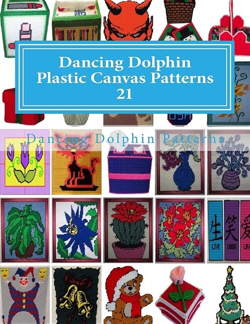 Dancing Dolphin Plastic Canvas Patterns 21: Dancingdolphinpatterns.com (Paperback)