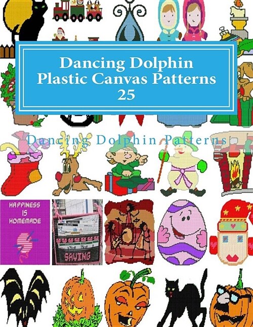 Dancing Dolphin Plastic Canvas Patterns 25: Dancingdolphinpatterns.com (Paperback)