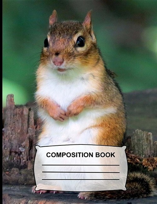 Composition Book: Wide Ruled Paper Chipmunk Notebook for School, Journal for Girls, Boys, Students, Teachers, Class and Office Stationar (Paperback)