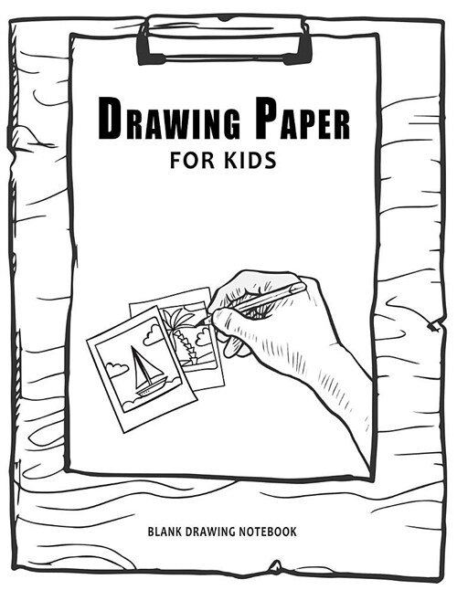 Drawing Paper For Kids: Blank Drawing Notebook: 120 Pages, Big Drawing Sketchbook, 8.5 x 11 Great Gift Idea (Paperback)