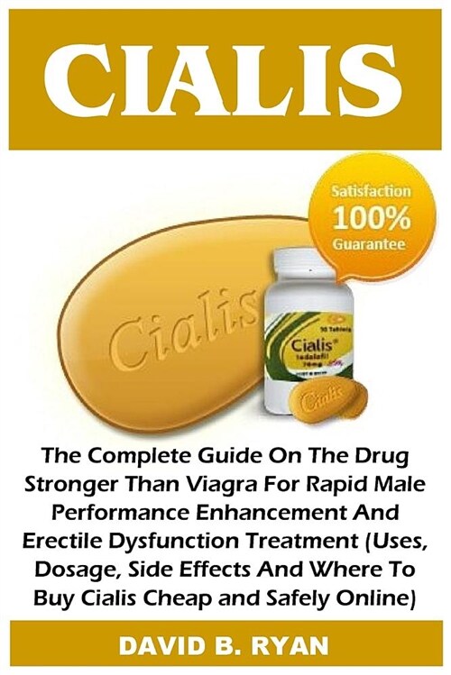 Cialis: The Complete Guide on the Drug Stronger Than Viagra for Rapid Male Performance Enhancement and Erectile Dysfunction Tr (Paperback)