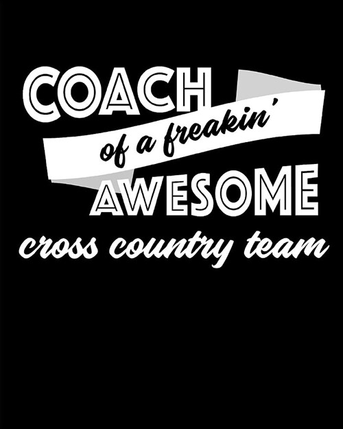 Coach of a Freakin Awesome Cross Country Team: Blank Lined Notebook for Tracking Team STATS (Paperback)