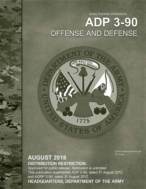 Army Doctrine Publication Adp 3-90 Offense and Defense August 2018 (Paperback)