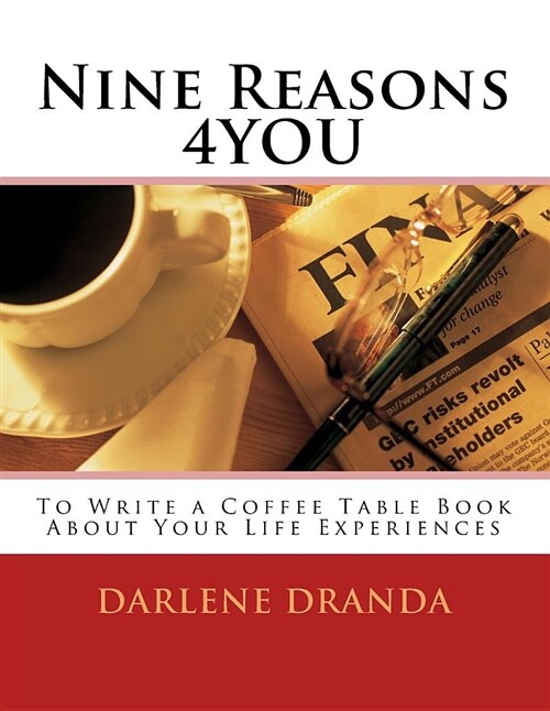 Nine Reasons 4you: To Write a Coffee Table Book about Your Life Experiences (Paperback)