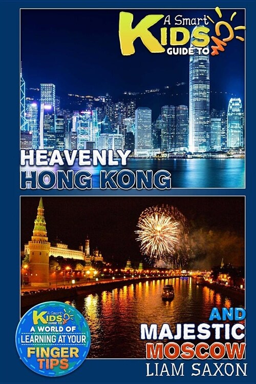 A Smart Kids Guide to Heavenly Hong Kong and Majestic Moscow: A World of Learning at Your Fingertips (Paperback)