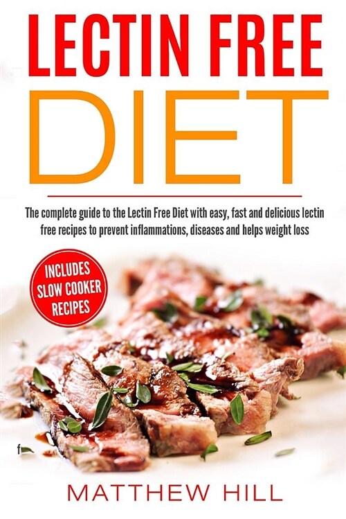 Lectin Free Diet: Complete Guide to Lectin Free Diet with Easy, Fast & Delicious Lectin Free Recipes to Prevent Inflammations, Diseases (Paperback)