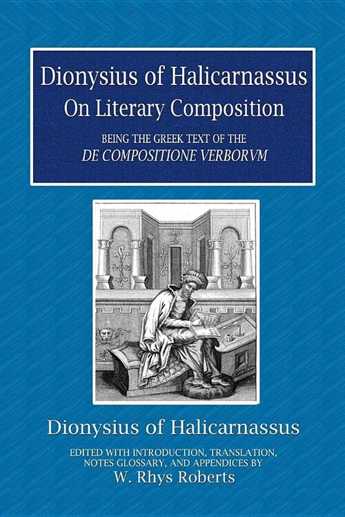 Dionysius of Halicarnassus on Literary Composition: Being the Greek Text of de Compositione Verborvm (Paperback)