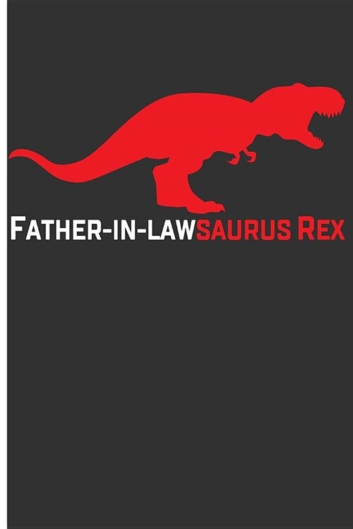 Father-In-Lawsaurus Rex: Father in Law Wedding Gift Father in Law Gifts from Daughter in Law - Blank Lined Journal Notebook Planner (Paperback)