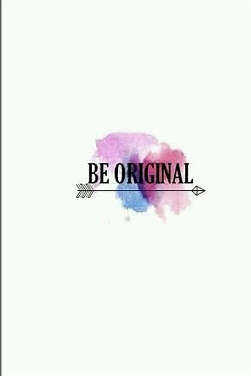 Be Original: 120 Page Blank Lined Journal Writing Notebook, 6 X 9 Composition Book (Paperback)