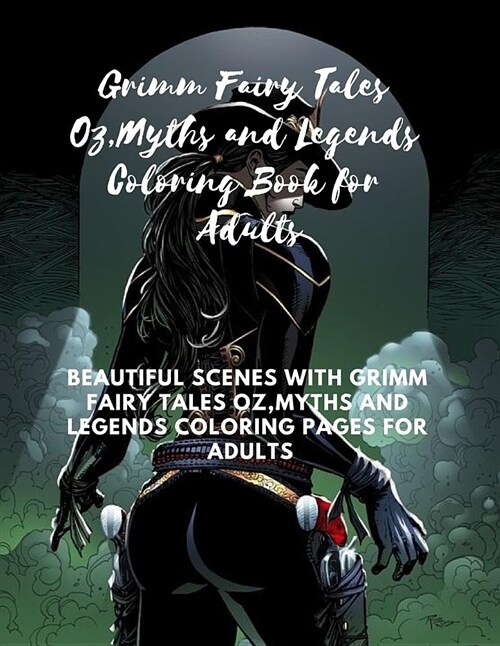 Grimm Fairy Tales Oz, Myths and Legends Coloring Book for Adults: Beautiful Scenes with Grimm Fairy Tales Oz, Myths and Legends Coloring Pages for Adu (Paperback)