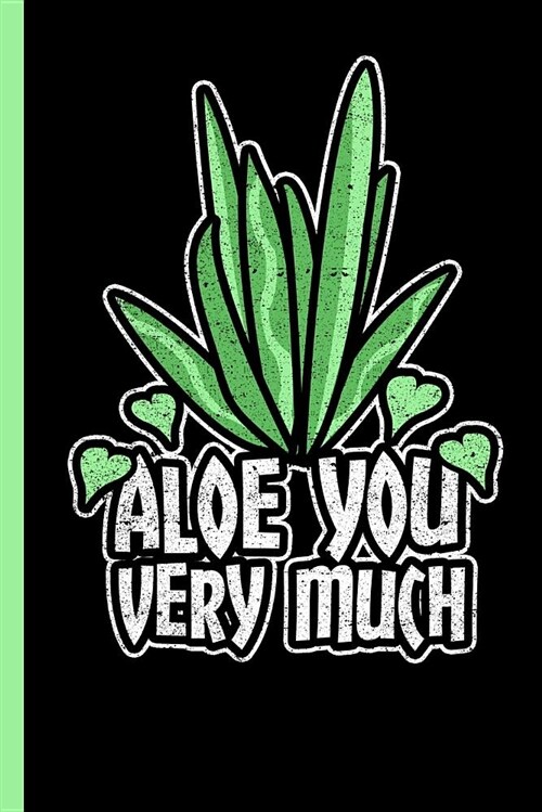 Aloe You Very Much: Funny Aloe Vera Pun Notebook, Journal or Diary - Take Your Gardening Notes or Gift It to a Succulent Plant Lover, Wide (Paperback)