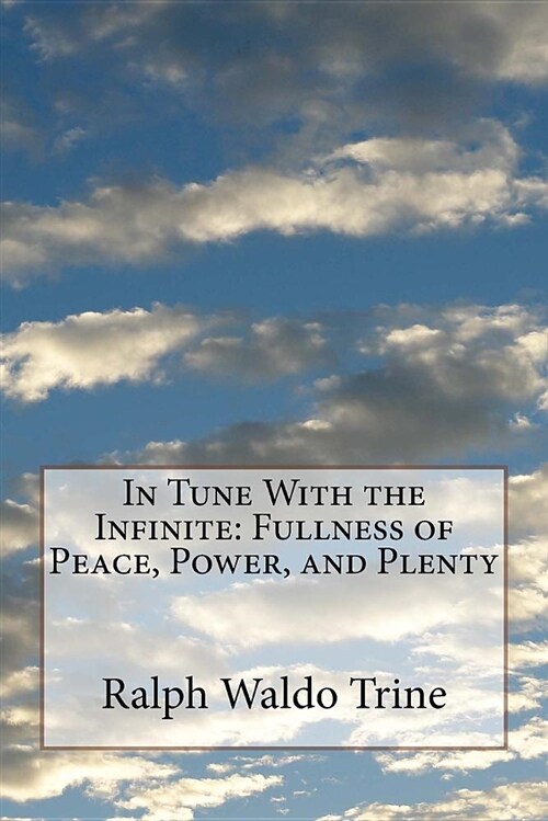 In Tune with the Infinite: Fullness of Peace, Power, and Plenty (Paperback)