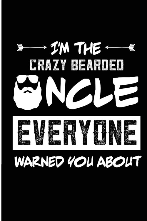 Im the Crazy Bearded Uncle Everyone Warned You about: Funny Bearded Uncle Blank Lined Notebook (Paperback)