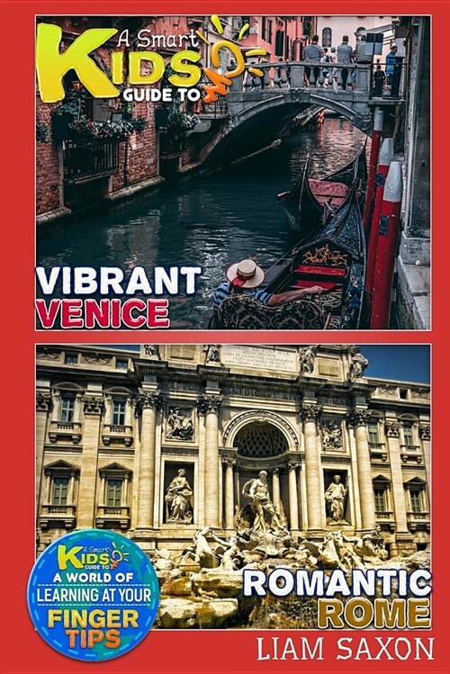 A Smart Kids Guide to Vibrant Venice and Romantic Rome: A World of Learning at Your Fingertips (Paperback)