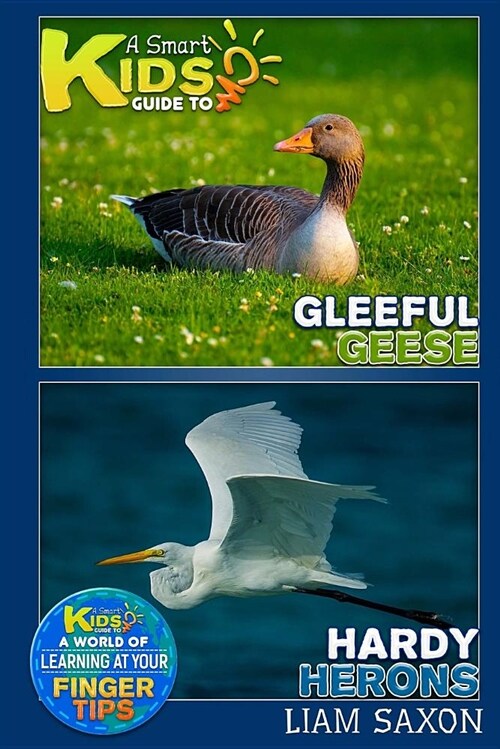 A Smart Kids Guide to Gleeful Geese and Hardy Herons: A World of Learning at Your Fingertips (Paperback)