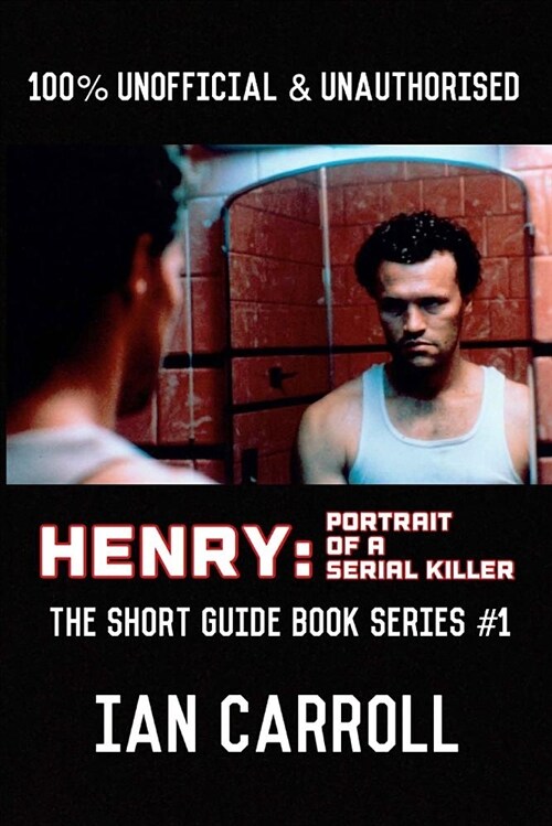 Henry: Portrait of a Serial Killer: The Short Guide - Book Series #1 (Paperback)