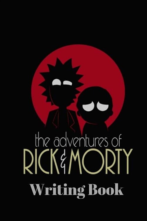 Rick and Morty Book - 200 Pages / 6 X 9.: Rick and Morty Writing Book (Paperback)