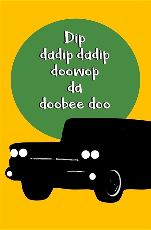 Dip Dadip Dadip Doowop Da Doobee Doo: Blank Journal and Musical Theater Quote (Paperback)