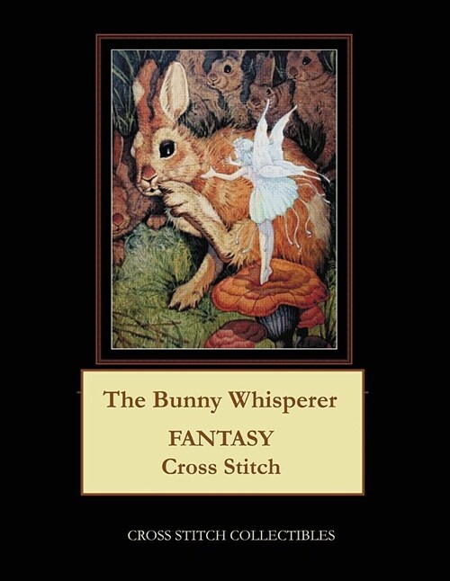 The Bunny Whisperer: Fantasy Cross Stitch Pattern (Paperback)
