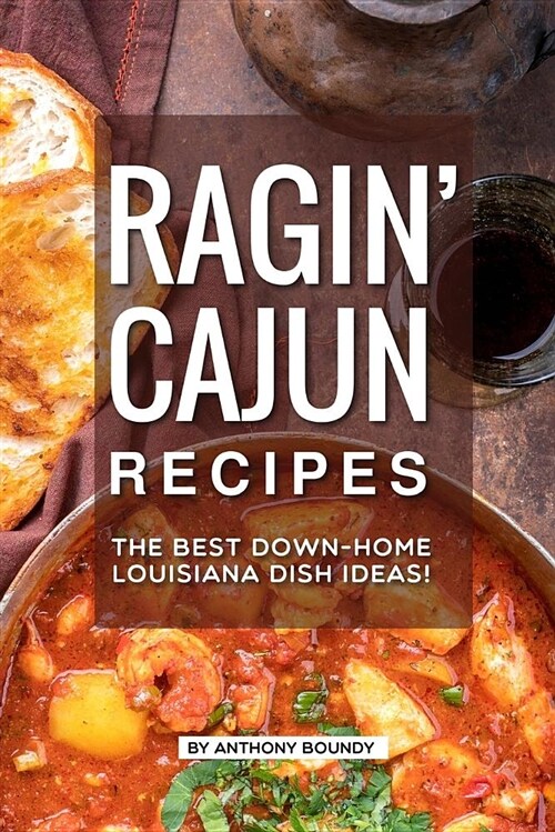 Ragin Cajun Recipes: The Best Down-Home Louisiana Dish Ideas! (Paperback)